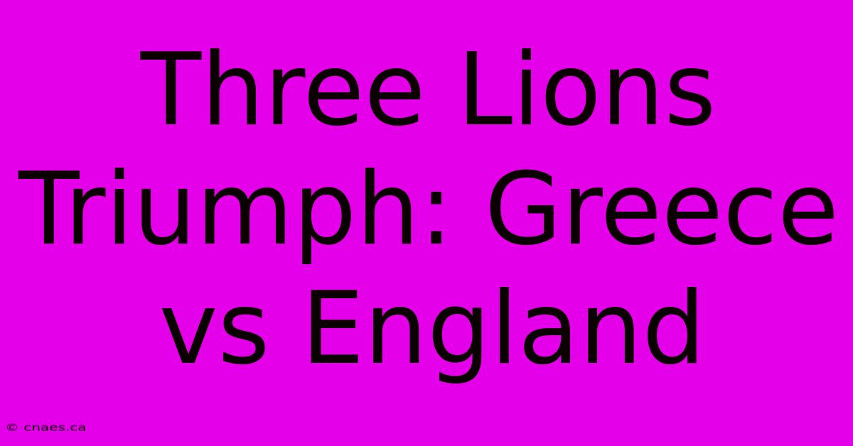 Three Lions Triumph: Greece Vs England