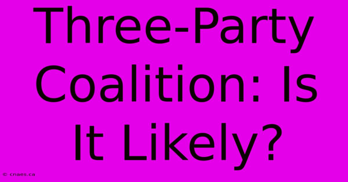 Three-Party Coalition: Is It Likely?