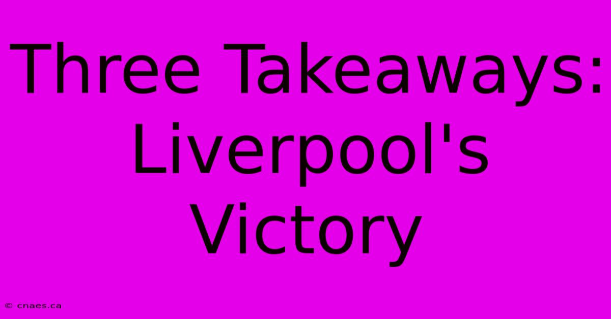 Three Takeaways: Liverpool's Victory