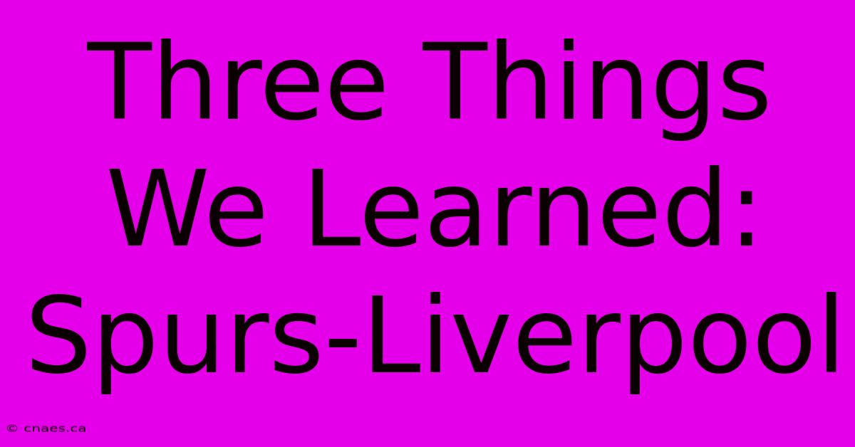 Three Things We Learned: Spurs-Liverpool