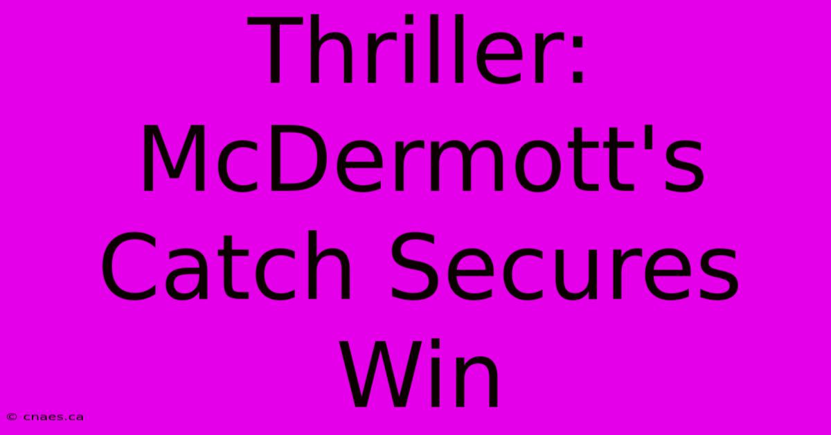 Thriller: McDermott's Catch Secures Win