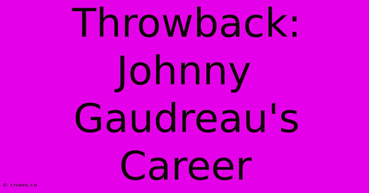 Throwback: Johnny Gaudreau's Career