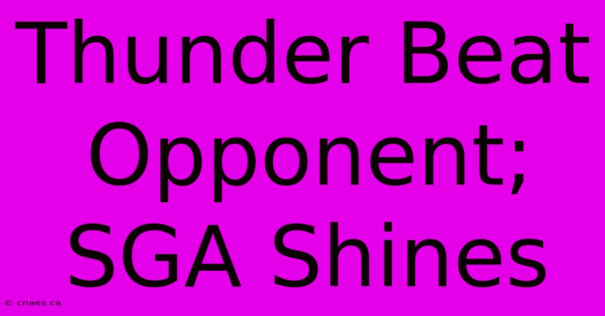 Thunder Beat Opponent; SGA Shines