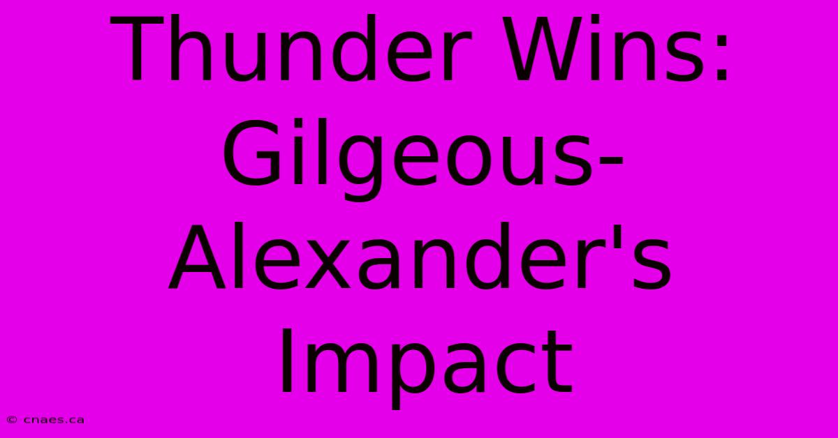 Thunder Wins: Gilgeous-Alexander's Impact