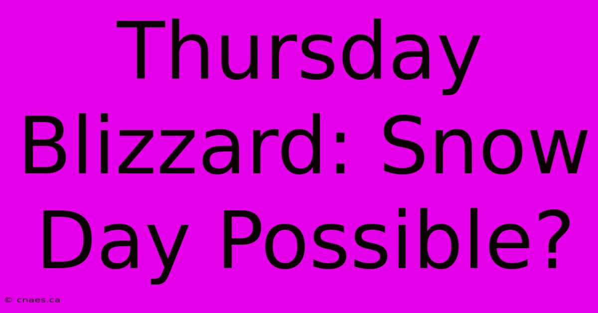 Thursday Blizzard: Snow Day Possible?