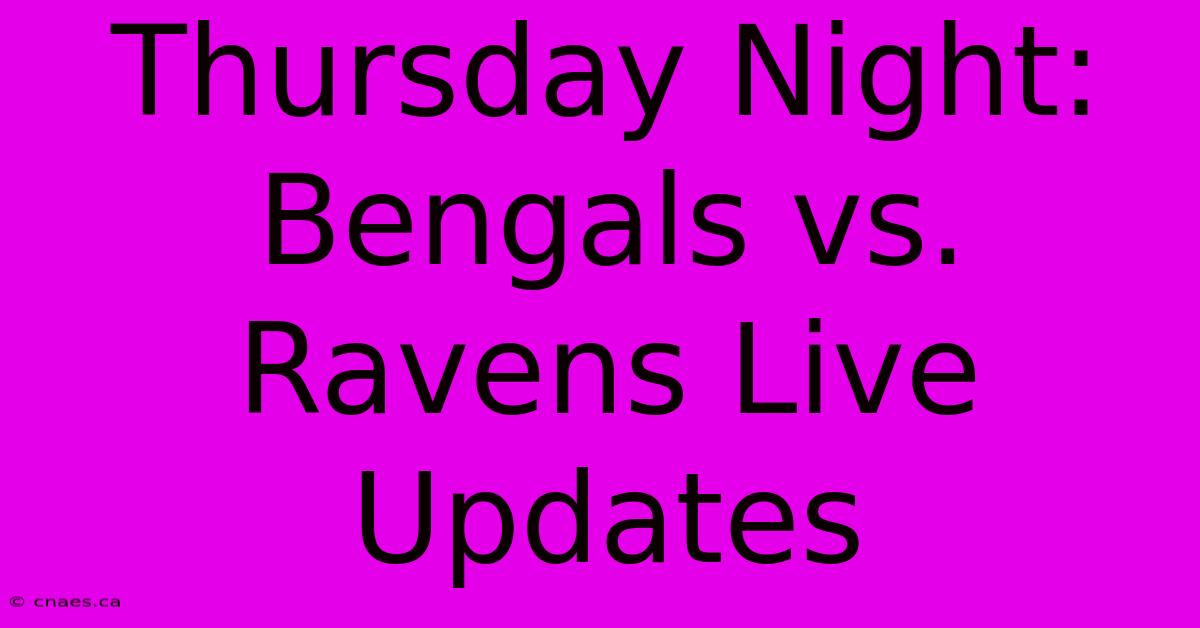 Thursday Night: Bengals Vs. Ravens Live Updates