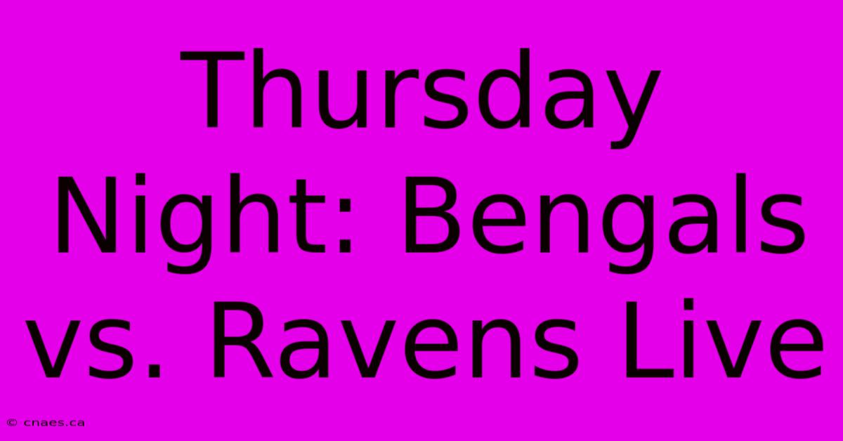 Thursday Night: Bengals Vs. Ravens Live