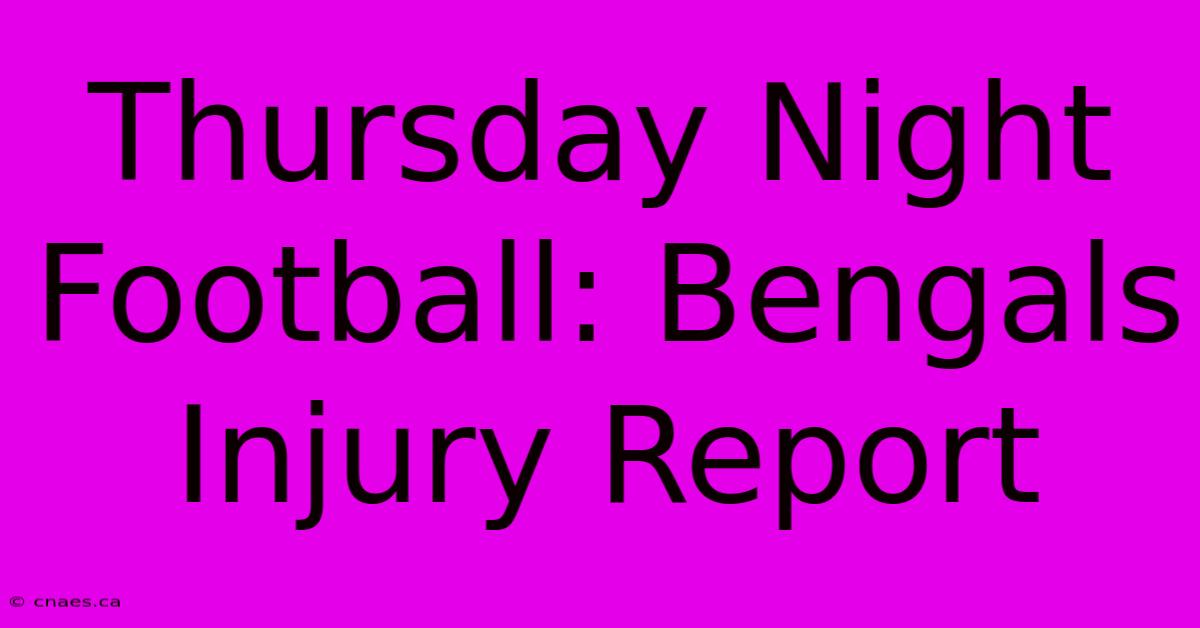 Thursday Night Football: Bengals Injury Report