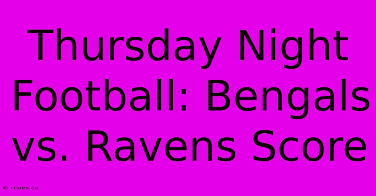 Thursday Night Football: Bengals Vs. Ravens Score