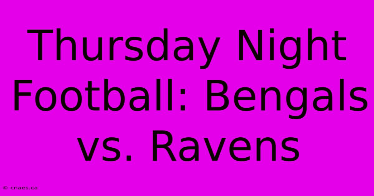 Thursday Night Football: Bengals Vs. Ravens