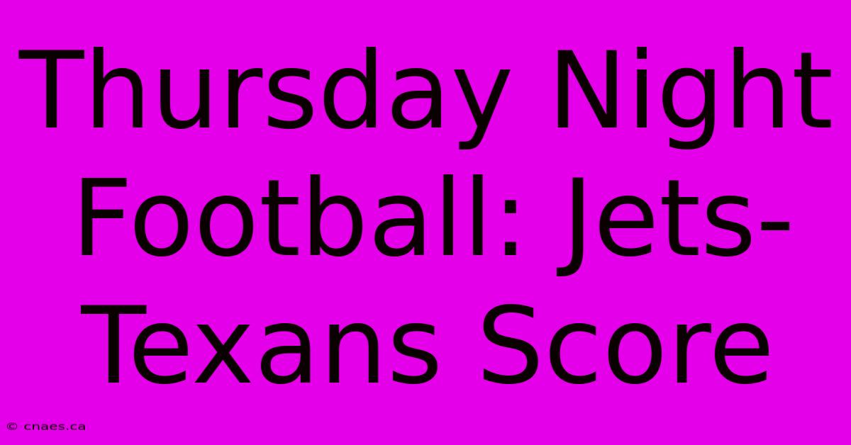 Thursday Night Football: Jets-Texans Score