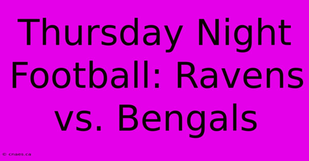 Thursday Night Football: Ravens Vs. Bengals 