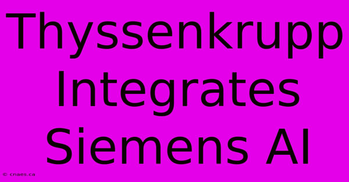 Thyssenkrupp Integrates Siemens AI