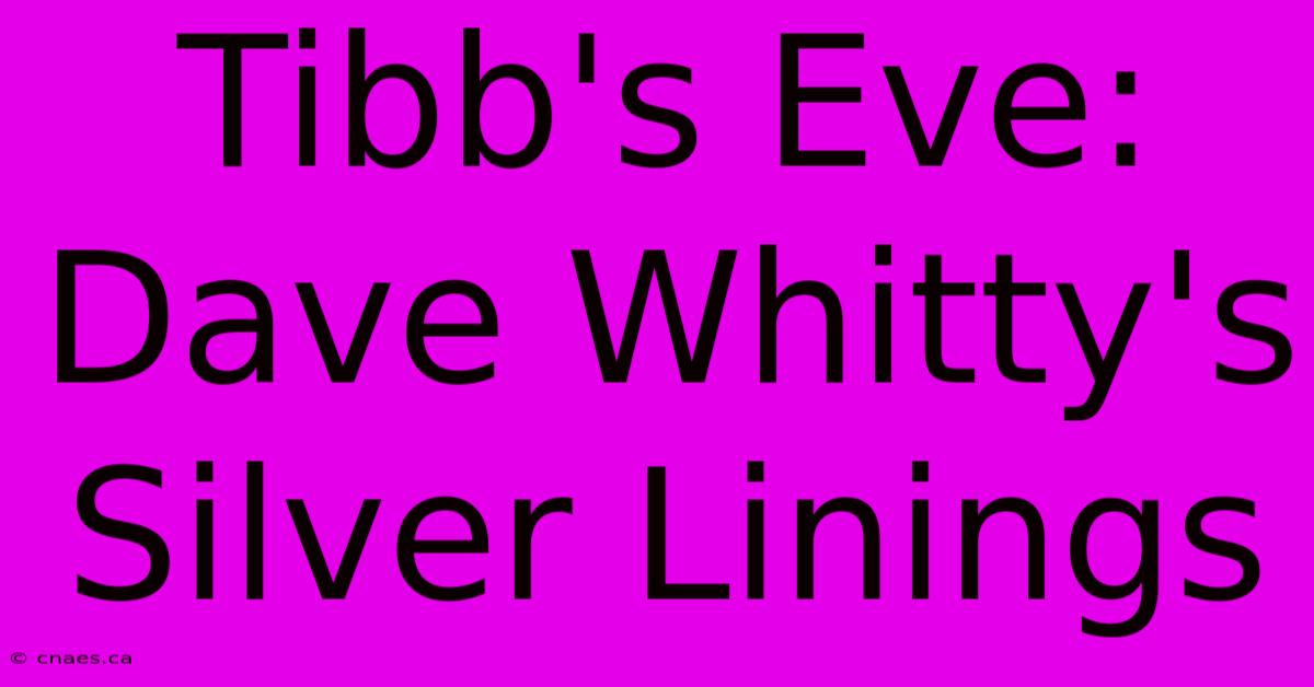 Tibb's Eve: Dave Whitty's Silver Linings