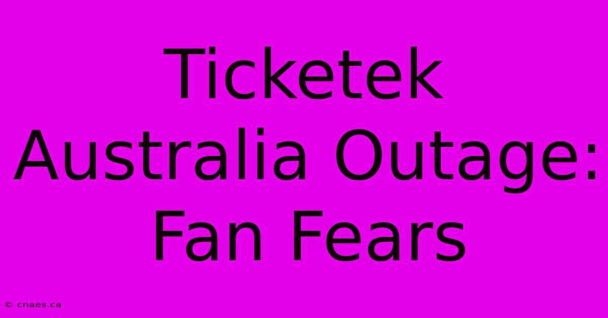 Ticketek Australia Outage: Fan Fears