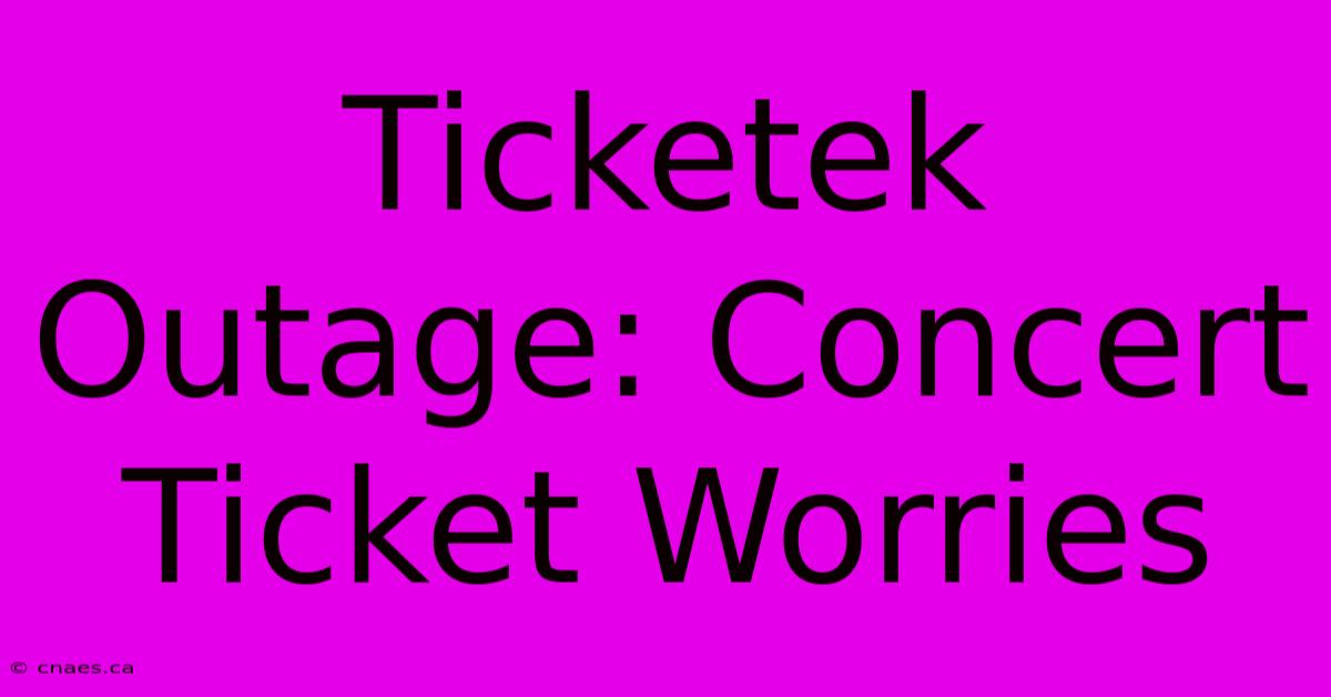 Ticketek Outage: Concert Ticket Worries