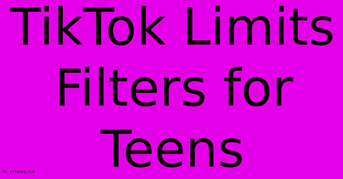 TikTok Limits Filters For Teens