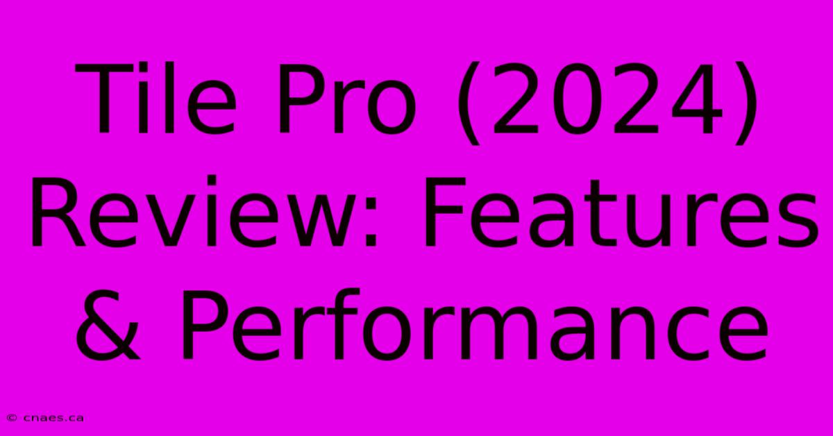 Tile Pro (2024) Review: Features & Performance