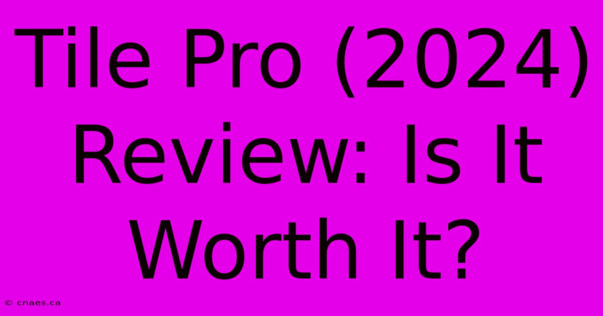 Tile Pro (2024) Review: Is It Worth It?