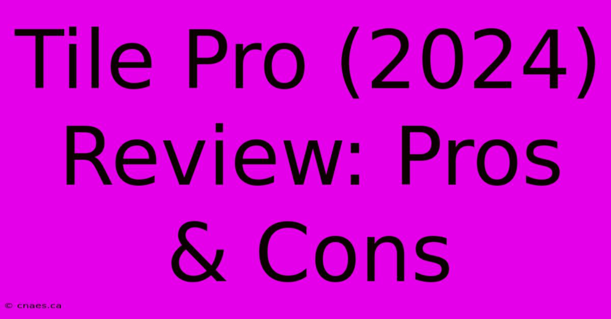 Tile Pro (2024) Review: Pros & Cons