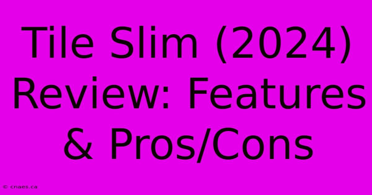 Tile Slim (2024) Review: Features & Pros/Cons