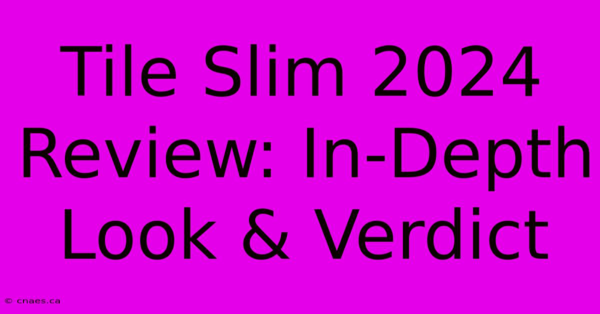 Tile Slim 2024 Review: In-Depth Look & Verdict