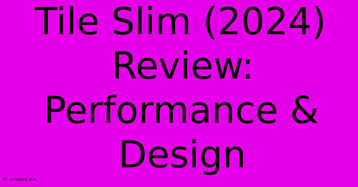 Tile Slim (2024) Review:  Performance & Design 