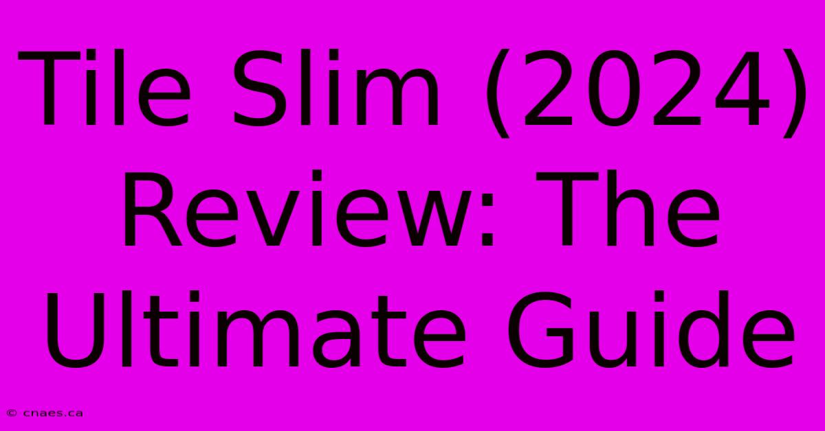 Tile Slim (2024) Review: The Ultimate Guide