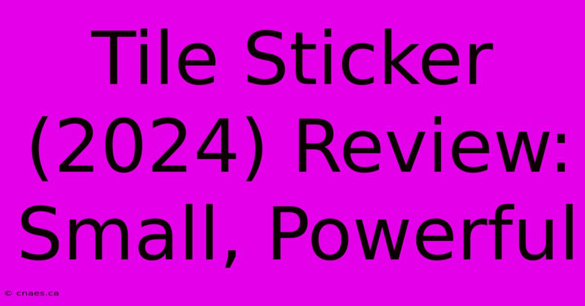 Tile Sticker (2024) Review: Small, Powerful