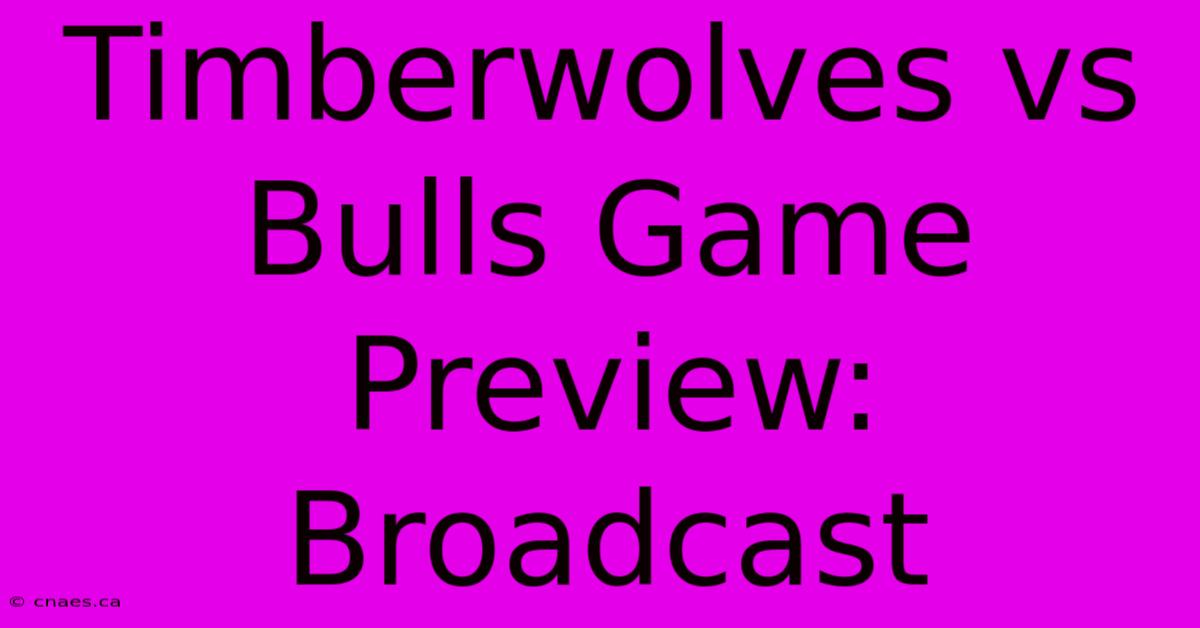 Timberwolves Vs Bulls Game Preview: Broadcast