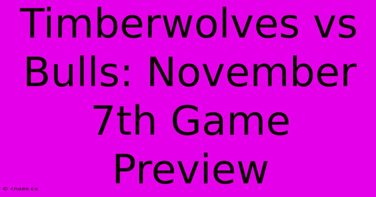 Timberwolves Vs Bulls: November 7th Game Preview