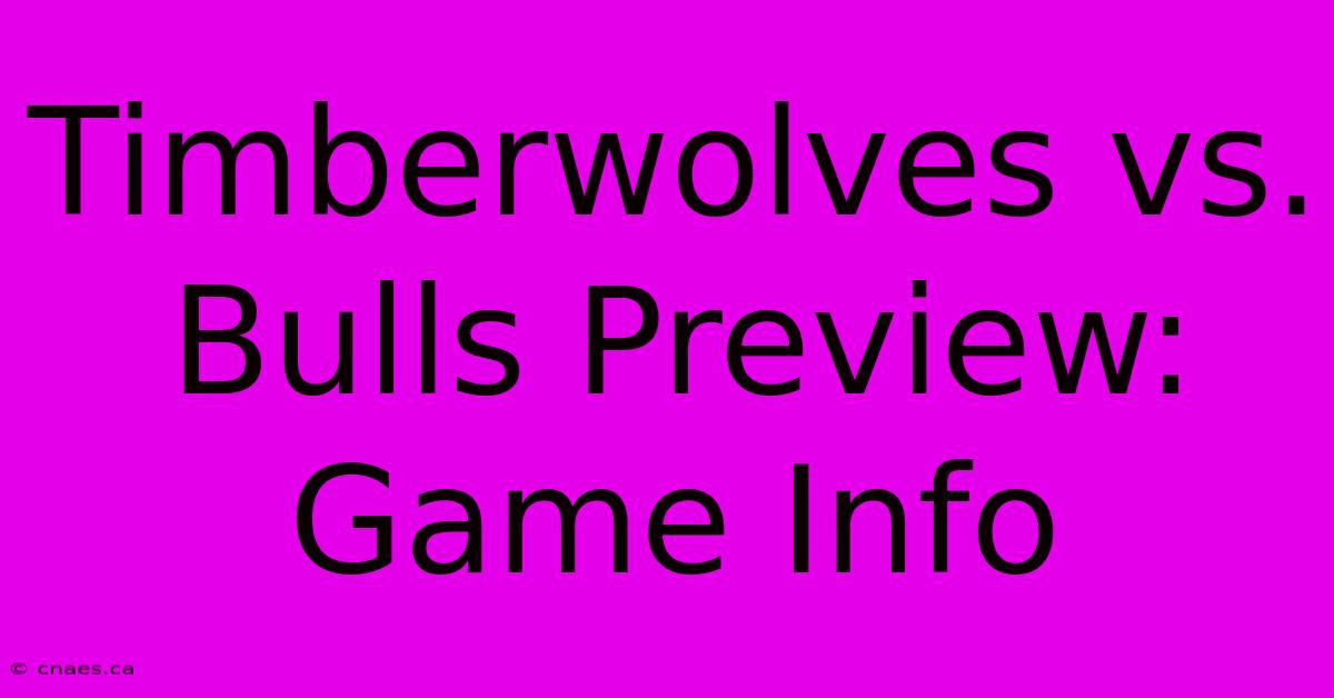 Timberwolves Vs. Bulls Preview: Game Info