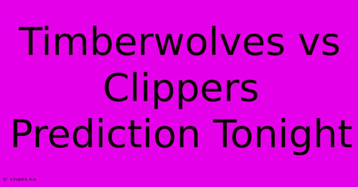 Timberwolves Vs Clippers Prediction Tonight