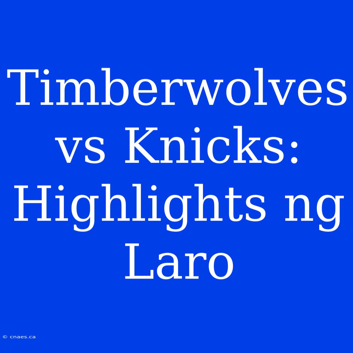 Timberwolves Vs Knicks: Highlights Ng Laro