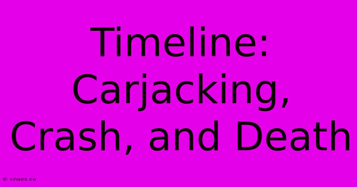 Timeline: Carjacking, Crash, And Death 