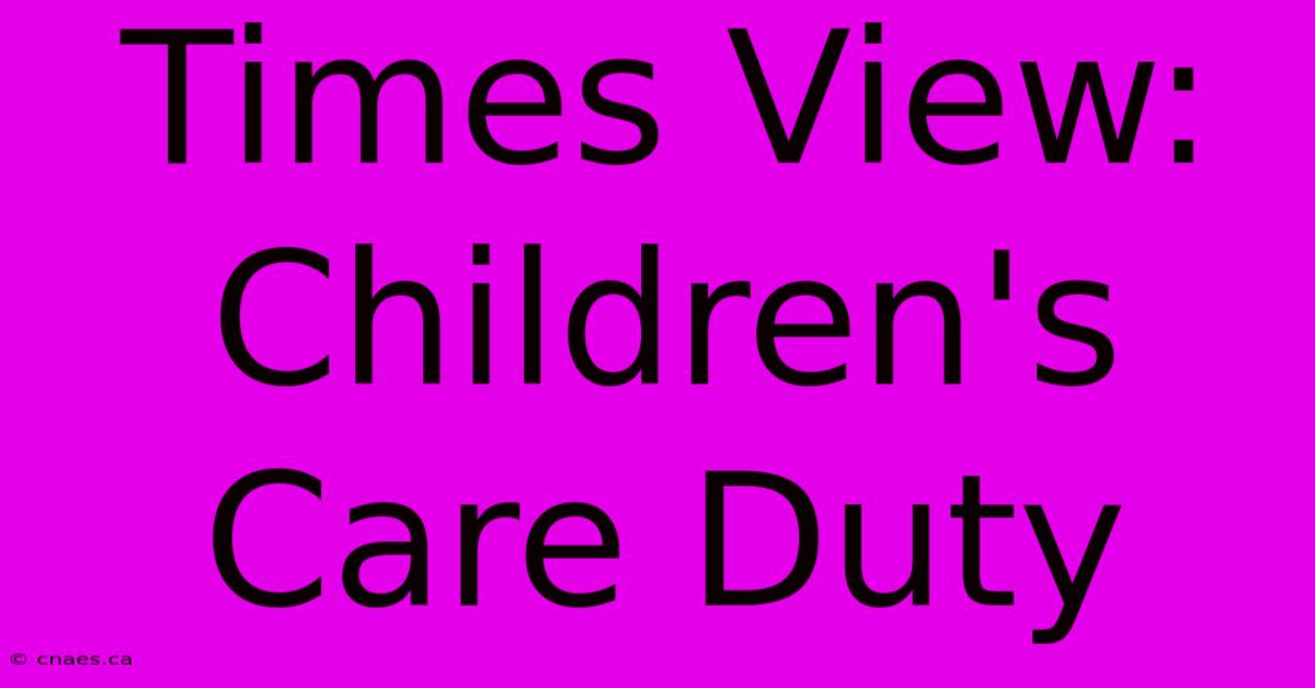 Times View: Children's Care Duty