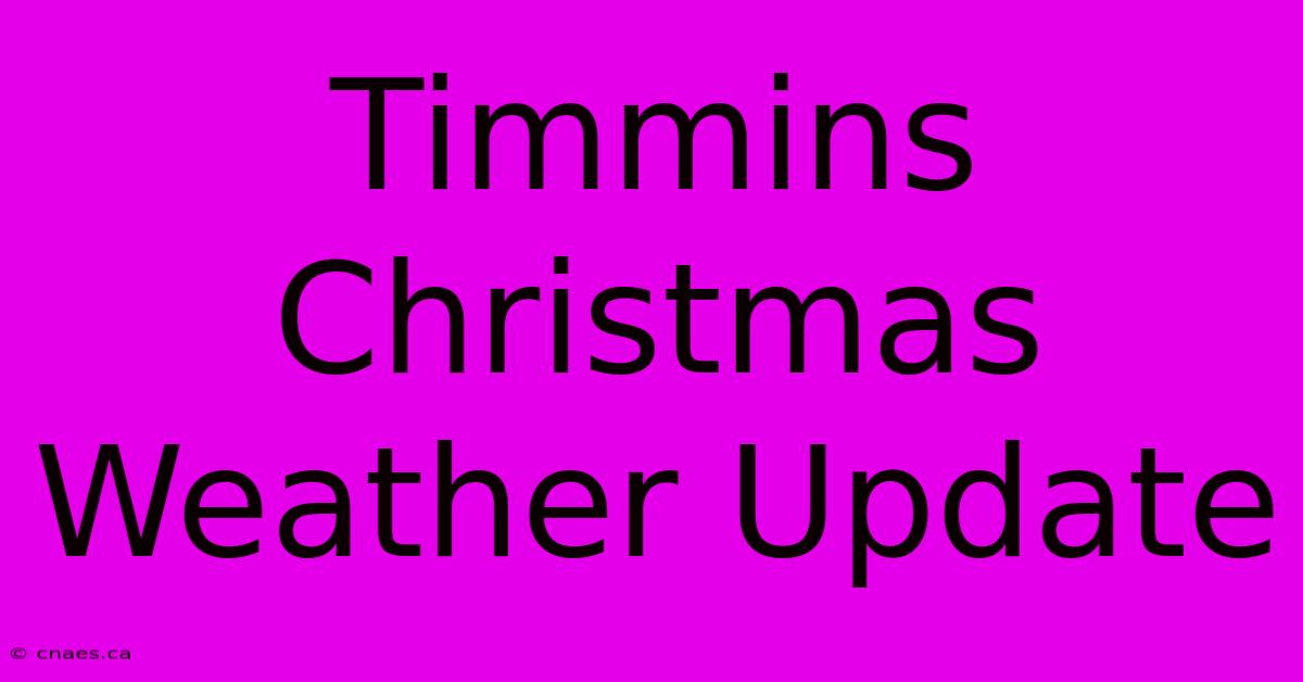 Timmins Christmas Weather Update