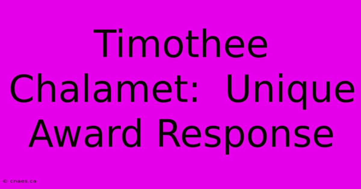 Timothee Chalamet:  Unique Award Response