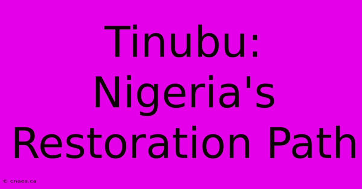 Tinubu: Nigeria's Restoration Path