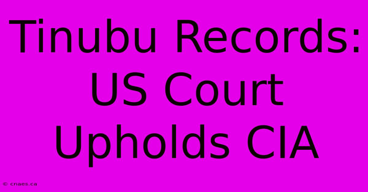 Tinubu Records: US Court Upholds CIA 