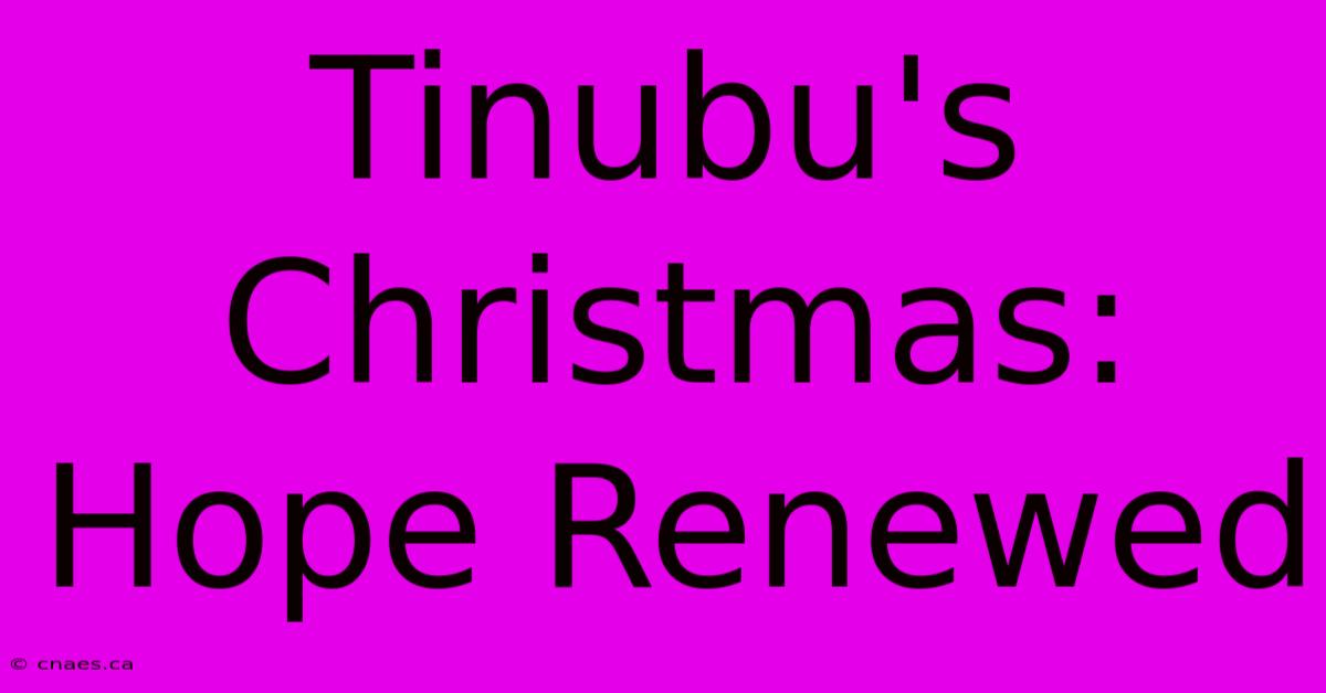 Tinubu's Christmas: Hope Renewed