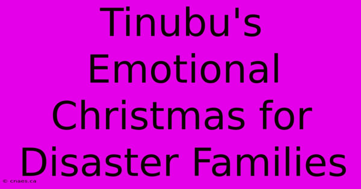 Tinubu's Emotional Christmas For Disaster Families