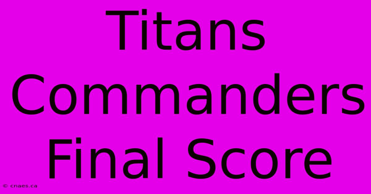 Titans Commanders Final Score