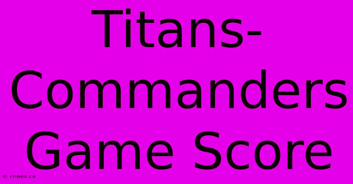 Titans-Commanders Game Score