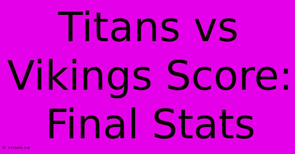 Titans Vs Vikings Score: Final Stats