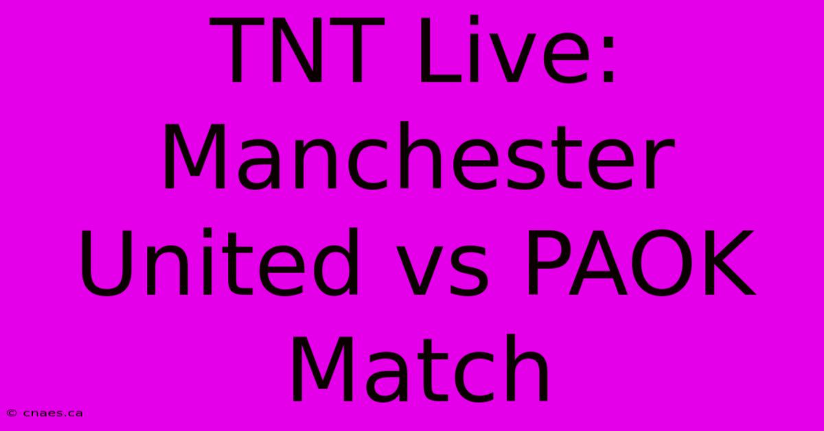 TNT Live: Manchester United Vs PAOK Match