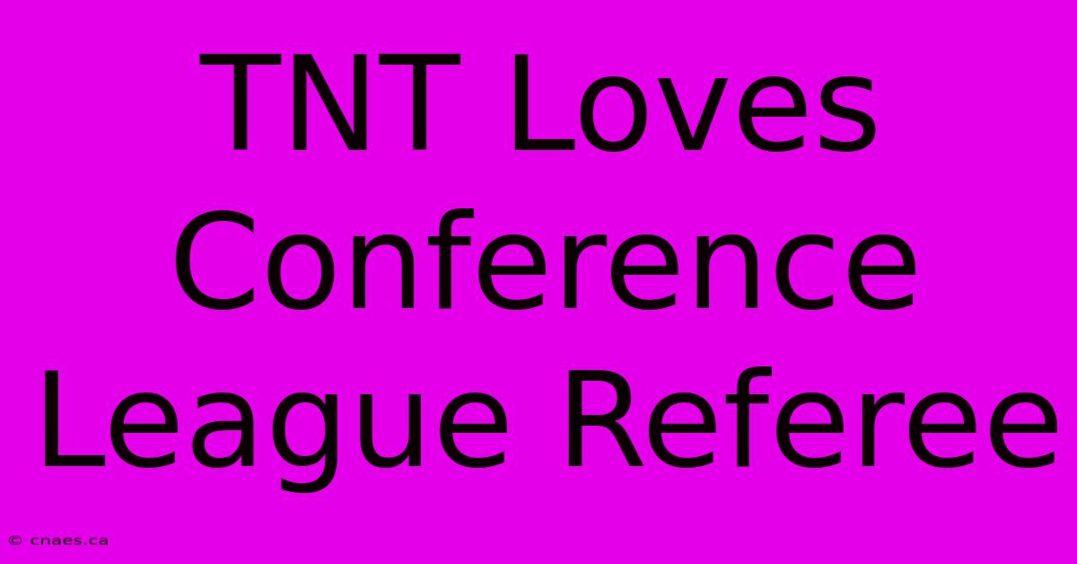 TNT Loves Conference League Referee