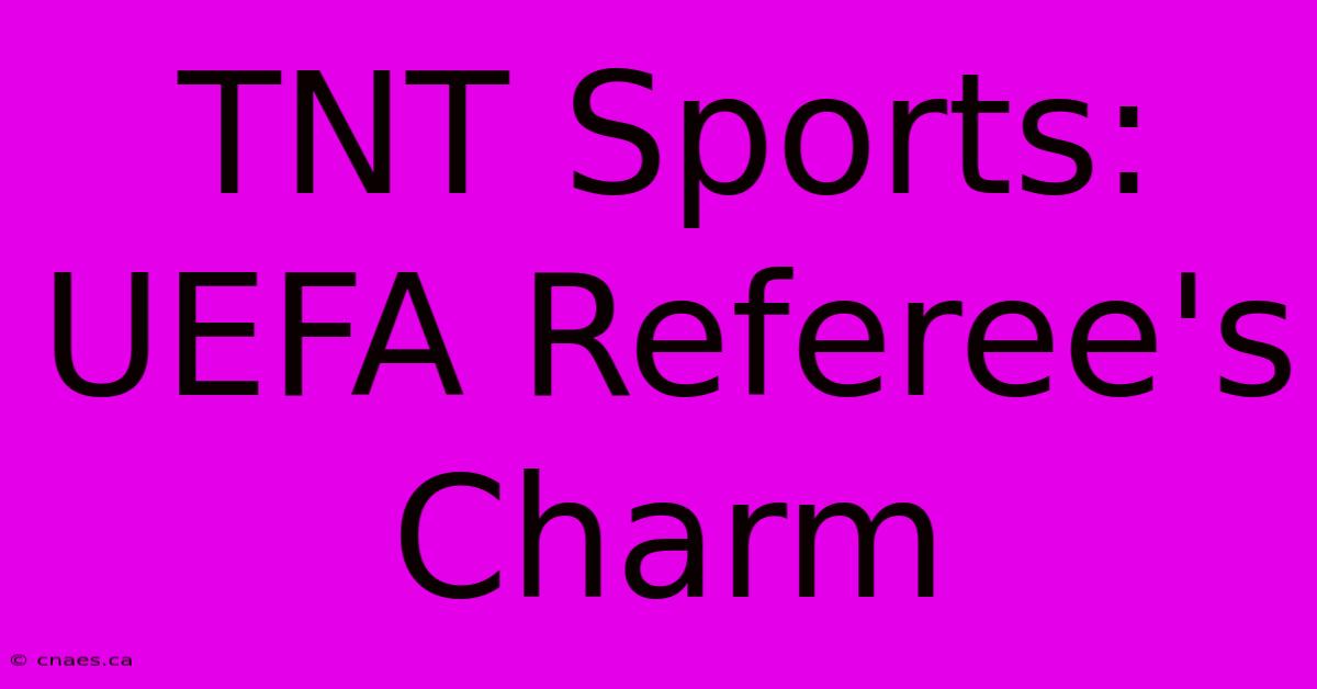 TNT Sports: UEFA Referee's Charm