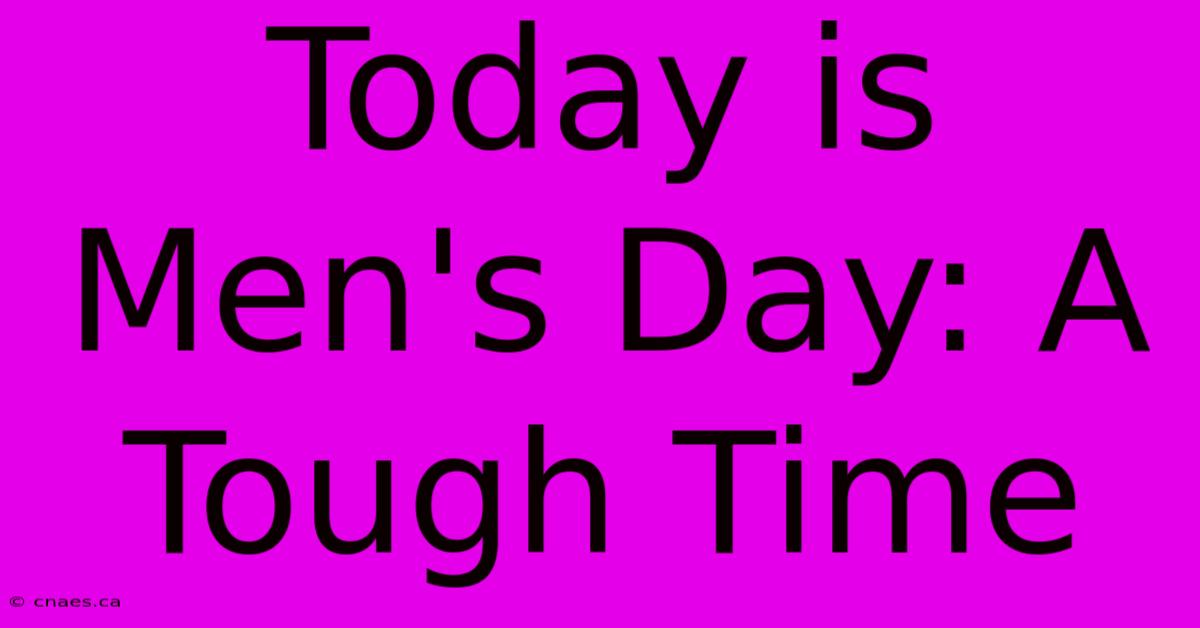 Today Is Men's Day: A Tough Time