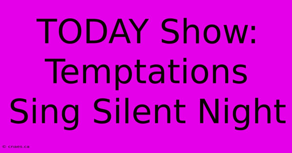 TODAY Show: Temptations Sing Silent Night